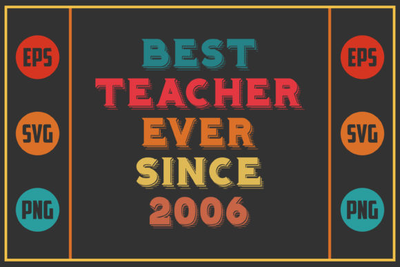 Best Teacher Ever Since 2006: Graphics for Crafts