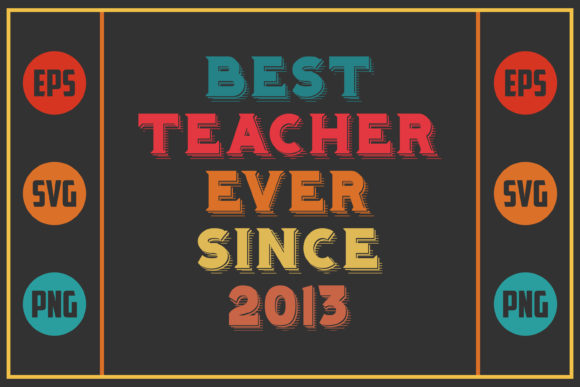 Best Teacher Ever Since 2013 Graphics for Crafts