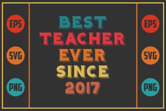 Best Teacher Ever Since 2017: Graphics for Crafts