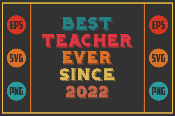Best Teacher Ever Since 2022: Graphics for Crafts